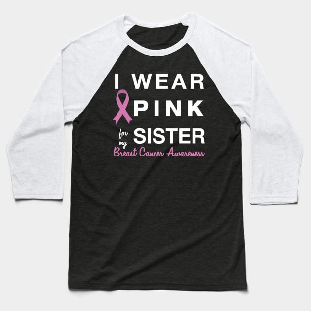 I Wear Pink for my Sister - Breast Cancer Awareness Baseball T-Shirt by AmandaPandaBrand